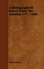 A Bibliography of Robert Owen, the Socialist, 1771 - 1858.