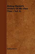 Bishop Burnet's History of His Own Time - Vol. II.: The Declaration Historically Considered