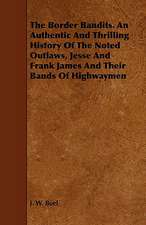 The Border Bandits. an Authentic and Thrilling History of the Noted Outlaws, Jesse and Frank James and Their Bands of Highwaymen: The Declaration Historically Considered