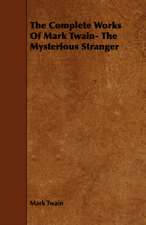 The Complete Works of Mark Twain- The Mysterious Stranger: Its Cultivation and Profit.