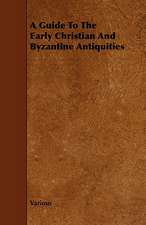 A Guide to the Early Christian and Byzantine Antiquities