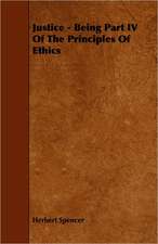 Justice - Being Part IV of the Principles of Ethics