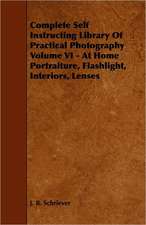 Complete Self Instructing Library of Practical Photography Volume VI - At Home Portraiture, Flashlight, Interiors, Lenses: Being a Descriptive Catalogue of the Most Valuable Varieties of the Pear, Apple, Peach, Plum and Cherry, for New-Engla