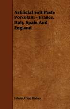 Artificial Soft Paste Porcelain - France, Italy, Spain and England: An Authentic Account of the Discoveries, Adventures, and Mishaps of a Scientific and Sporting Party in the Wild West