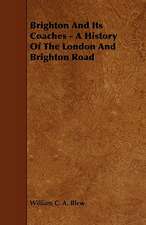 Brighton and Its Coaches - A History of the London and Brighton Road: An Authentic Account of the Discoveries, Adventures, and Mishaps of a Scientific and Sporting Party in the Wild West