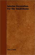 Interior Decoration, for the Small Home: An Authentic Account of the Discoveries, Adventures, and Mishaps of a Scientific and Sporting Party in the Wild West