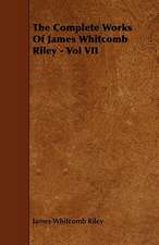 The Complete Works of James Whitcomb Riley - Vol VII