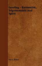 Leveling - Barometric, Trigonometric and Spirit: Its Organization and Administration