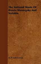 The National Music of Russia Musorgsky and Scriabin: Its Organization and Administration