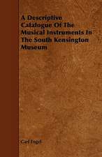 A Descriptive Catalogue of the Musical Instruments in the South Kensington Museum: Its Organization and Administration