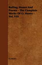 Rolling Stones and Poems - The Complete Works of O. Henry - Vol. VIII