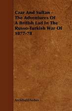 Czar and Sultan - The Adventures of a British Lad in the Russo-Turkish War of 1877-78: Its Organization and Administration