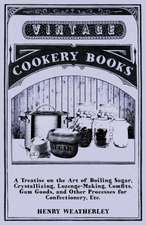 A Treatise on the Art of Boiling Sugar: Its Organization and Administration