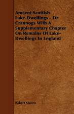 Ancient Scottish Lake-Dwellings - Or Crannogs With A Supplementary Chapter On Remains Of Lake-Dwellings In England