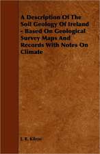 A Description of the Soil Geology of Ireland - Based on Geological Survey Maps and Records with Notes on Climate