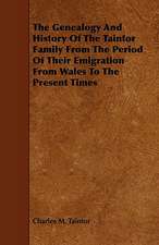 The Genealogy and History of the Taintor Family from the Period of Their Emigration from Wales to the Present Times