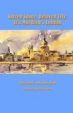 Sacred Space, Beloved City: Iris Murdoch's London