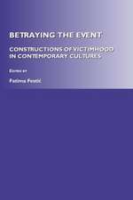 Betraying the Event: Constructions of Victimhood in Contemporary Cultures