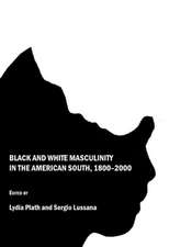 Black and White Masculinity in the American South, 1800-2000