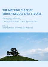 The Meeting Place of British Middle East Studies: Emerging Scholars, Emergent Research & Approaches