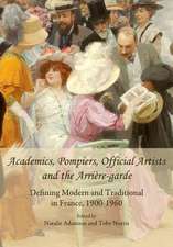 Academics, Pompiers, Official Artists and the Arriere-Garde: Defining Modern and Traditional in France, 1900-1960