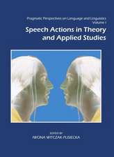 Pragmatic Perspectives on Language and Linguistics, Volume I: Speech Actions in Theory and Applied Studies