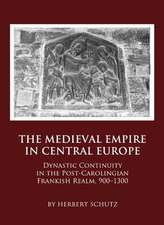 The Medieval Empire in Central Europe: Dynastic Continuity in the Post-Carolingian Frankish Realm, 900-1300