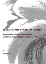 Educating the Aunconstant Rabblea: Arguments for Educational Advancement and Reform During the English Civil War and Interregnum