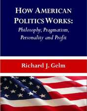 How American Politics Works: Philosophy, Pragmatism, Personality and Profit