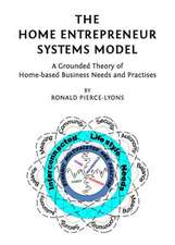 The Home Entrepreneur Systems Model: A Grounded Theory of Home-Based Business Needs and Practises