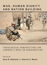 War, Human Dignity and Nation Building: Theological Perspectives on Canada's Role in Afghanistan