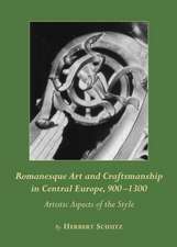 Romanesque Art and Craftsmanship in Central Europe, 900-1300: Artistic Aspects of the Style