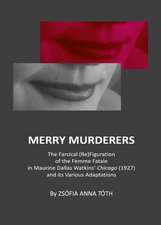 Merry Murderers: The Farcical (Re)Figuration of the Femme Fatale in Maurine Dallas Watkins' Chicago (1927) and Its Various Adaptations