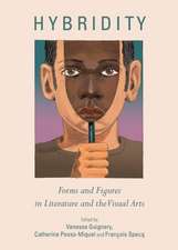 Hybridity: Forms and Figures in Literature and the Visual Arts