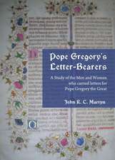 Pope Gregoryas Letter-Bearers: A Study of the Men and Women Who Carried Letters for Pope Gregory the Great