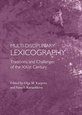 Multi-Disciplinary Lexicography: Traditions and Challenges of the Xxist Century