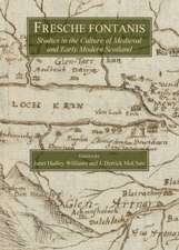 Fresche Fontanis: Studies in the Culture of Medieval and Early Modern Scotland