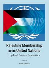 Palestine Membership in the United Nations: Legal and Practical Implications