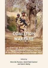 Coalition Warfare: An Anthology of Scholarly Presentations at the Conference on Coalition Warfare at the Royal Danish Defence College, 20