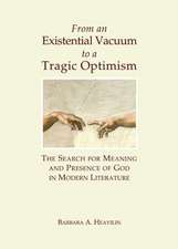 From an Existential Vacuum to a Tragic Optimism: The Search for Meaning and Presence of God in Modern Literature