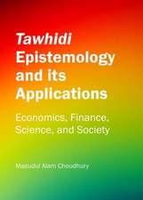 Tawhidi Epistemology and Its Applications: Economics, Finance, Science, and Society