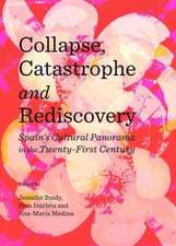 Collapse, Catastrophe and Rediscovery: Spain's Cultural Panorama in the Twenty-First Century