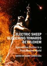 Electric Sheep Slouching Towards Bethlehem: Speculative Fiction in a Post Modern World