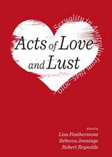 Acts of Love and Lust: Sexuality in Australia from 1945-2010