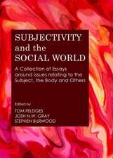 Subjectivity and the Social World: A Collection of Essays Around Issues Relating to the Subject, the Body and Others