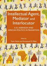 Intellectual Agent, Mediator and Interlocutor: A. B. Assensoh and African Politics in Transition