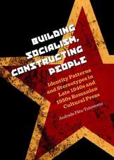 Building Socialism, Constructing People: Identity Patterns and Stereotypes in Late 1940s and 1950s Romanian Cultural Press