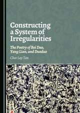 Constructing a System of Irregularities: The Poetry of Bei DAO, Yang Lian, and Duoduo