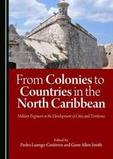 From Colonies to Countries in the North Caribbean: Military Engineers in the Development of Cities and Territories