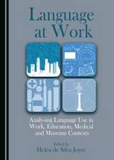 Language at Work: Analysing Language Use in Work, Education, Medical and Museum Contexts